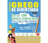 APRENDER GREGO SE DIVERTINDO! - PARA CRIANÇAS: TODAS AS IDADES - ESTUDE 100 TEMAS ESSENCIAIS COM CAÇA PALAVRAS - VOL.1