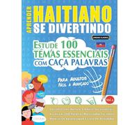 APRENDER HAITIANO SE DIVERTINDO! - PARA ADULTOS: FÁCIL A AVANÇADO - ESTUDE 100 TEMAS ESSENCIAIS COM CAÇA PALAVRAS - VOL.1