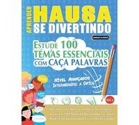 APRENDER HAUSA SE DIVERTINDO! - NÍVEL AVANÇADOS: INTERMEDIÁRIO A DIFÍCIL - ESTUDE 100 TEMAS ESSENCIAIS COM CAÇA PALAVRAS - VOL.1