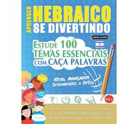 APRENDER HEBRAICO SE DIVERTINDO! - NÍVEL AVANÇADOS: INTERMEDIÁRIO A DIFÍCIL - ESTUDE 100 TEMAS ESSENCIAIS COM CAÇA PALAVRAS - VOL.1