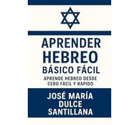 Aprender Hebreo Básico Fácil: Aprende Hebreo desde Cero Fácil y Rápido (Aprender Idiomas Desde Cero)