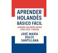 Aprender Holandés Básico Fácil: Aprende Holandés desde Cero Fácil y Rápido (Aprender Idiomas Desde Cero)