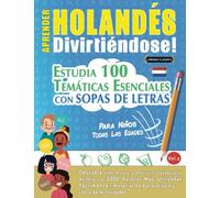 APRENDER HOLANDÉS DIVIRTIÉNDOSE! - PARA NIÑOS: TODAS LAS EDADES - ESTUDIA 100 TEMÁTICAS ESENCIALES CON SOPAS DE LETRAS (VOL.2): Descubra Cómo Mejorar y Ampliar Tu Vocabulario.
