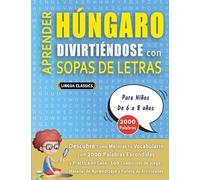 APRENDER HÚNGARO DIVIRTIÉNDOSE CON SOPAS DE LETRAS - Para Niños de 6 a 8 años - Descubre Cómo Mejorar tu Vocabulario con 2000 Palabras Escondidas y ... de Aprendizaje y Folleto de Actividades