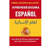 APRENDER IDIOMA ESPAÑOL: Guía ideal de idioma español árabe para todos los principiantes
