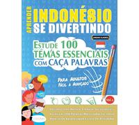 APRENDER INDONÉSIO SE DIVERTINDO! - PARA ADULTOS: FÁCIL A AVANÇADO - ESTUDE 100 TEMAS ESSENCIAIS COM CAÇA PALAVRAS - VOL.1