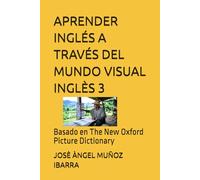 APRENDER INGLÉS A TRAVÉS DEL MUNDO VISUAL INGLÈS 3: Basado en The New Oxford Picture Dictionary