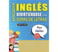 APRENDER INGLÉS DIVIRTIÉNDOSE CON SOPAS DE LETRAS - PARA ADULTOS - Descubre Cómo Mejorar tu Vocabulario con 2000 Palabras Escondidas y Practica en ... de Aprendizaje y Folleto de Actividades