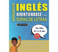 APRENDER INGLÉS DIVIRTIÉNDOSE CON SOPAS DE LETRAS - Para Niños de 9 a 12 años - Descubre Cómo Mejorar tu Vocabulario con 2000 Palabras Escondidas y ... de Aprendizaje y Folleto de Actividades