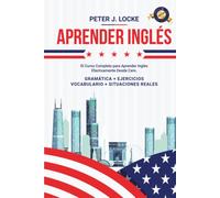 Aprender Inglés: El Curso Completo para Aprender Inglés de manera Efectiva desde cero. Gramática, Ejercicios, Léxico, Ejemplos de Situaciones Reales y Vocabulario