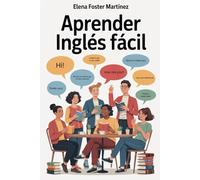 Aprender Inglés Fácil: Guía Definitiva para Mejorar tu Inglés Paso a Paso sin Frustrarte (Aprende Idiomas Fácil)
