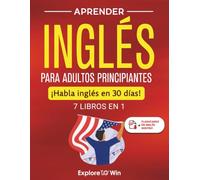 Aprender inglés para adultos principiantes: 7 libros en 1: ¡Habla inglés en 30 días!
