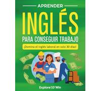 Aprender inglés para conseguir trabajo: ¡Domina el inglés laboral en solo 30 días! - Incluye vocabulario esencial, frases para entrevistas y conversaciones reales para hispanohablantes