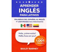 Aprender inglés para latinos: palabras del español al inglés y 1.001 frases para principiantes