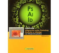 Aprender integración entre Photoshop Illustrator e InDesign con 100 ejercicios prácticos: 1 (APRENDER...CON 100 EJERCICIOS PRÁCTICOS)