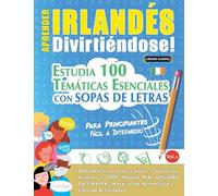 APRENDER IRLANDÉS DIVIRTIÉNDOSE! - PARA PRINCIPIANTES: FÁCIL A INTERMEDIO - ESTUDIA 100 TEMÁTICAS ESENCIALES CON SOPAS DE LETRAS - VOL.1
