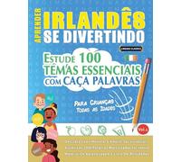 APRENDER IRLANDÊS SE DIVERTINDO! - PARA CRIANÇAS: TODAS AS IDADES - ESTUDE 100 TEMAS ESSENCIAIS COM CAÇA PALAVRAS - VOL.1