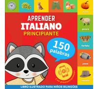 Aprender italiano - 150 palabras con pronunciación - Principiante: Libro ilustrado para niños bilingües