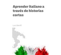 Aprender italiano a través de historias cortas: Historias cortas italianas con traducciones al español