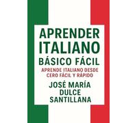 Aprender Italiano Básico Fácil: Aprende Italiano desde Cero Fácil y Rápido (Aprender Idiomas Desde Cero)
