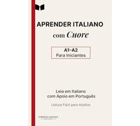 Aprender Italiano com Cuore: Livro Bilingue em Texto Paralelo Italiano-Português para Iniciantes (A1-A2) - Leitura Fácil para Adultos (Italiano com Leitura Fácil)