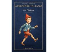 Aprender Italiano com Pinóquio: Livro Bilingue em Texto Paralelo Italiano-Português para Iniciantes e Intermédios (A2-B1) - Leitura Fácil para Adultos (Aprender Italiano com Clássicos)