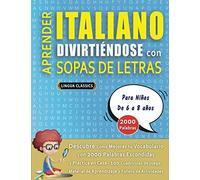 APRENDER ITALIANO DIVIRTIÉNDOSE CON SOPAS DE LETRAS - Para Niños de 6 a 8 años - Descubre Cómo Mejorar tu Vocabulario con 2000 Palabras Escondidas y ... de Aprendizaje y Folleto de Actividades