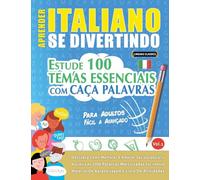 APRENDER ITALIANO SE DIVERTINDO! - PARA ADULTOS: FÁCIL A AVANÇADO - ESTUDE 100 TEMAS ESSENCIAIS COM CAÇA PALAVRAS - VOL.1