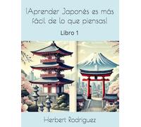 ¡Aprender Japonés es más fácil de lo que piensas!: Libro 1