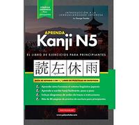 Aprender Japonés Kanji N5 Workbook: La guía de estudio paso a paso fácil y el libro de práctica de escritura: La Mejor manera de aprender japonés y ... de Japón (cuadro de letras en el interior)