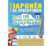 APRENDER JAPONÊS SE DIVERTINDO! - PARA PRINCIPIANTES: FÁCIL A INTERMÉDIO - ESTUDE 100 TEMAS ESSENCIAIS COM CAÇA PALAVRAS - VOL.1 - Descubra Como Melhorar E Ampliar Seu Vocabulário!