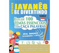 APRENDER JAVANÊS SE DIVERTINDO! - NÍVEL AVANÇADOS: INTERMEDIÁRIO A DIFÍCIL - ESTUDE 100 TEMAS ESSENCIAIS COM CAÇA PALAVRAS - VOL.1