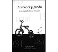 Aprender jugando: Una mirada histórico-educativa (SIN COLECCION)