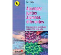 Aprender juntos alumnos diferentes. Los equipos de aprendizaje cooperativo en el aula (Recursos)