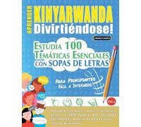 APRENDER KINYARWANDA DIVIRTIÉNDOSE! - PARA PRINCIPIANTES: FÁCIL A INTERMEDIO - ESTUDIA 100 TEMÁTICAS ESENCIALES CON SOPAS DE LETRAS - VOL.1