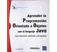 Aprender la Programación Orientada a Objetos con el lenguaje Java - (con ejercicios prácticos y corregidos) (Recursos Informáticos)