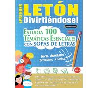 APRENDER LETÓN DIVIRTIÉNDOSE! - NIVEL AVANZADO: INTERMEDIO A DIFÍCIL - ESTUDIA 100 TEMÁTICAS ESENCIALES CON SOPAS DE LETRAS - VOL.1