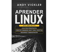 Aprender Linux: Este libro incluye : Linux para principiantes + Líneas de comandos Linux y Shell Scripting + Seguridad y administración: 4