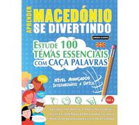 APRENDER MACEDÓNIO SE DIVERTINDO! - NÍVEL AVANÇADOS: INTERMEDIÁRIO A DIFÍCIL - ESTUDE 100 TEMAS ESSENCIAIS COM CAÇA PALAVRAS - VOL.1