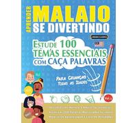 APRENDER MALAIO SE DIVERTINDO! - PARA CRIANÇAS: TODAS AS IDADES - ESTUDE 100 TEMAS ESSENCIAIS COM CAÇA PALAVRAS - VOL.1