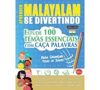 APRENDER MALAYALAM SE DIVERTINDO! - PARA CRIANÇAS: TODAS AS IDADES - ESTUDE 100 TEMAS ESSENCIAIS COM CAÇA PALAVRAS - VOL.1