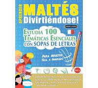 APRENDER MALTÉS DIVIRTIÉNDOSE! - PARA ADULTOS: FÁCIL A AVANZADO - ESTUDIA 100 TEMÁTICAS ESENCIALES CON SOPAS DE LETRAS - VOL.1