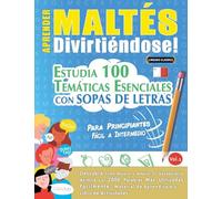 APRENDER MALTÉS DIVIRTIÉNDOSE! - PARA PRINCIPIANTES: FÁCIL A INTERMEDIO - ESTUDIA 100 TEMÁTICAS ESENCIALES CON SOPAS DE LETRAS - VOL.1