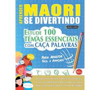 APRENDER MAORI SE DIVERTINDO! - PARA ADULTOS: FÁCIL A AVANÇADO - ESTUDE 100 TEMAS ESSENCIAIS COM CAÇA PALAVRAS - VOL.1