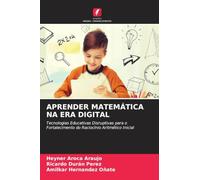 Aprender Matemática Na Era Digital: Tecnologias Educativas Disruptivas para o Fortalecimento do Raciocínio Aritmético Inicial