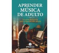 APRENDER MÚSICA DE ADULTO: La Guia definitiva para empezar sin miedo