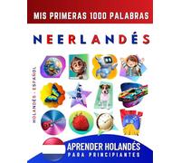 Aprender Neerlandés para Principiantes, Mis Primeras 1000 Palabras: Libro Bilingüe de Aprendizaje de Holandés - Español para Niños y Adultos