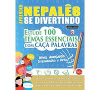APRENDER NEPALÊS SE DIVERTINDO! - NÍVEL AVANÇADOS: INTERMEDIÁRIO A DIFÍCIL - ESTUDE 100 TEMAS ESSENCIAIS COM CAÇA PALAVRAS - VOL.1