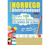 APRENDER NORUEGO DIVIRTIÉNDOSE! - PARA ADULTOS: FÁCIL A AVANZADO - ESTUDIA 100 TEMÁTICAS ESENCIALES CON SOPAS DE LETRAS - VOL.1