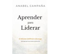Aprender para Liderar: El Método CAMPA de Liderazgo: liderazgo que nace desde la educación